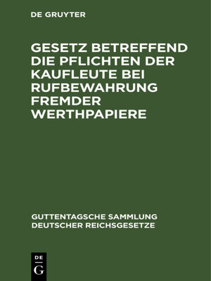 cover image of Gesetz betreffend die Pflichten der Kaufleute bei Rufbewahrung fremder Werthpapiere